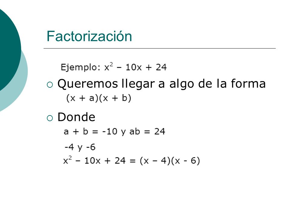 Factorización Queremos llegar a algo de la forma Donde