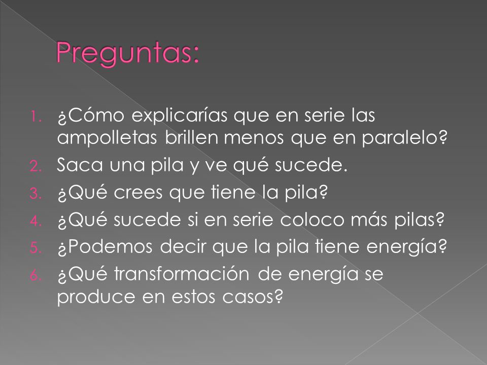 Preguntas: ¿Cómo explicarías que en serie las ampolletas brillen menos que en paralelo Saca una pila y ve qué sucede.