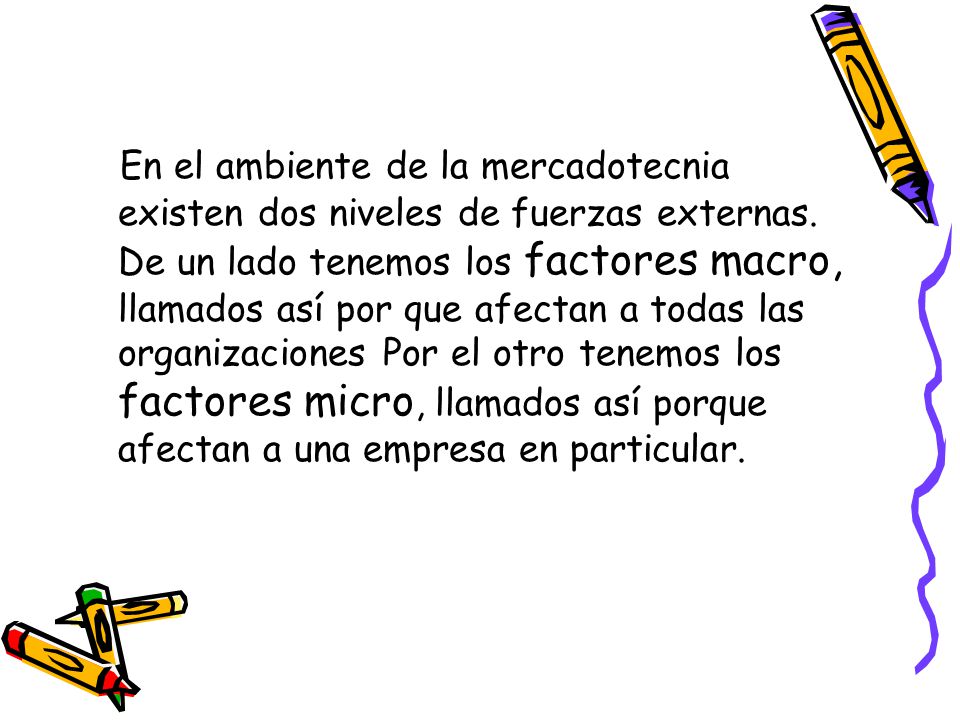 En el ambiente de la mercadotecnia existen dos niveles de fuerzas externas.