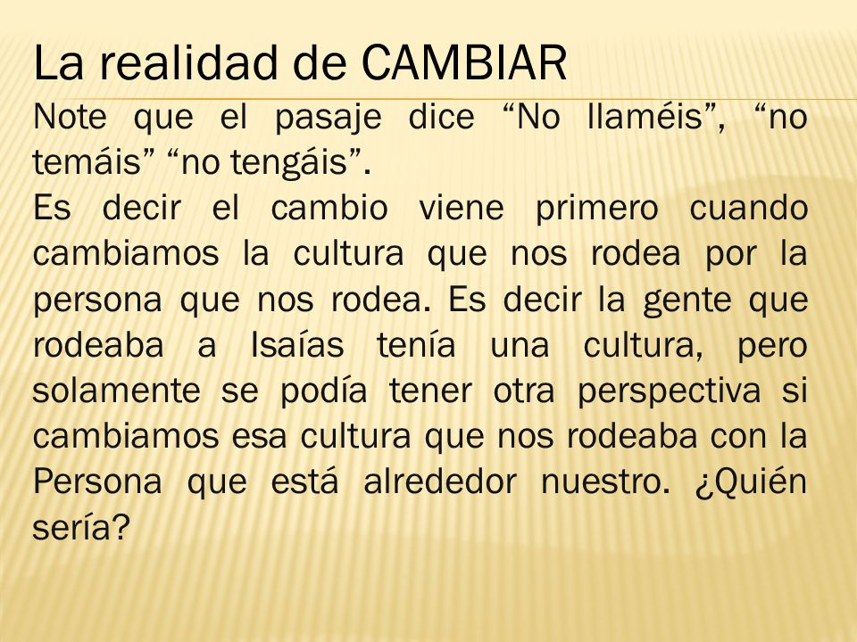 La realidad de CAMBIAR Note que el pasaje dice No llaméis , no temáis no tengáis .
