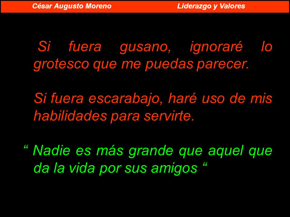 Si fuera gusano, ignoraré lo grotesco que me puedas parecer.