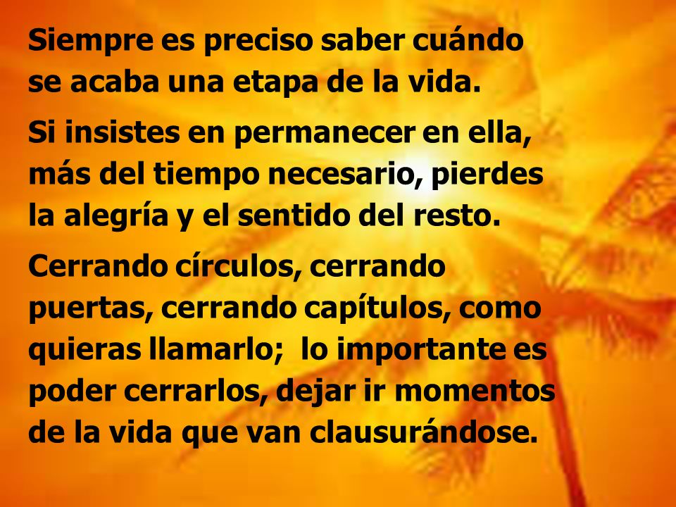 Siempre es preciso saber cuándo se acaba una etapa de la vida.