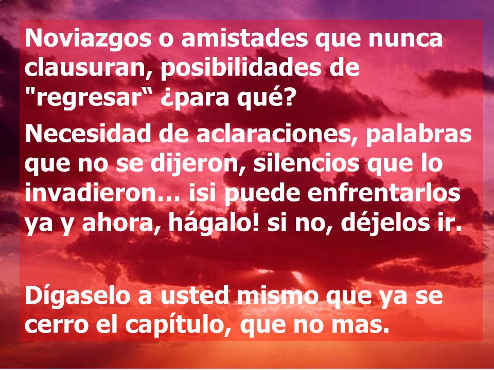 Noviazgos o amistades que nunca clausuran, posibilidades de regresar ¿para qué