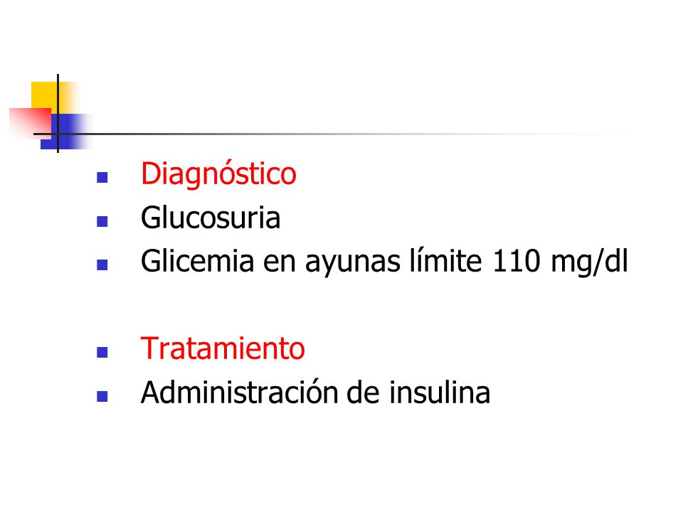 Diagnóstico Glucosuria Glicemia en ayunas límite 110 mg/dl Tratamiento Administración de insulina