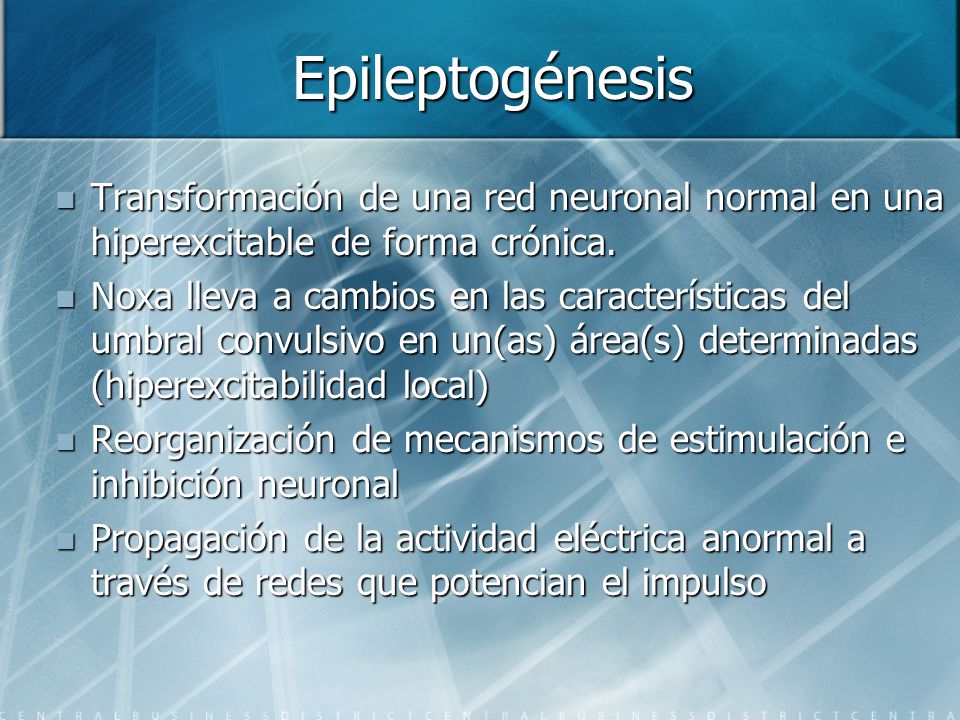 Epileptogénesis Transformación de una red neuronal normal en una hiperexcitable de forma crónica.