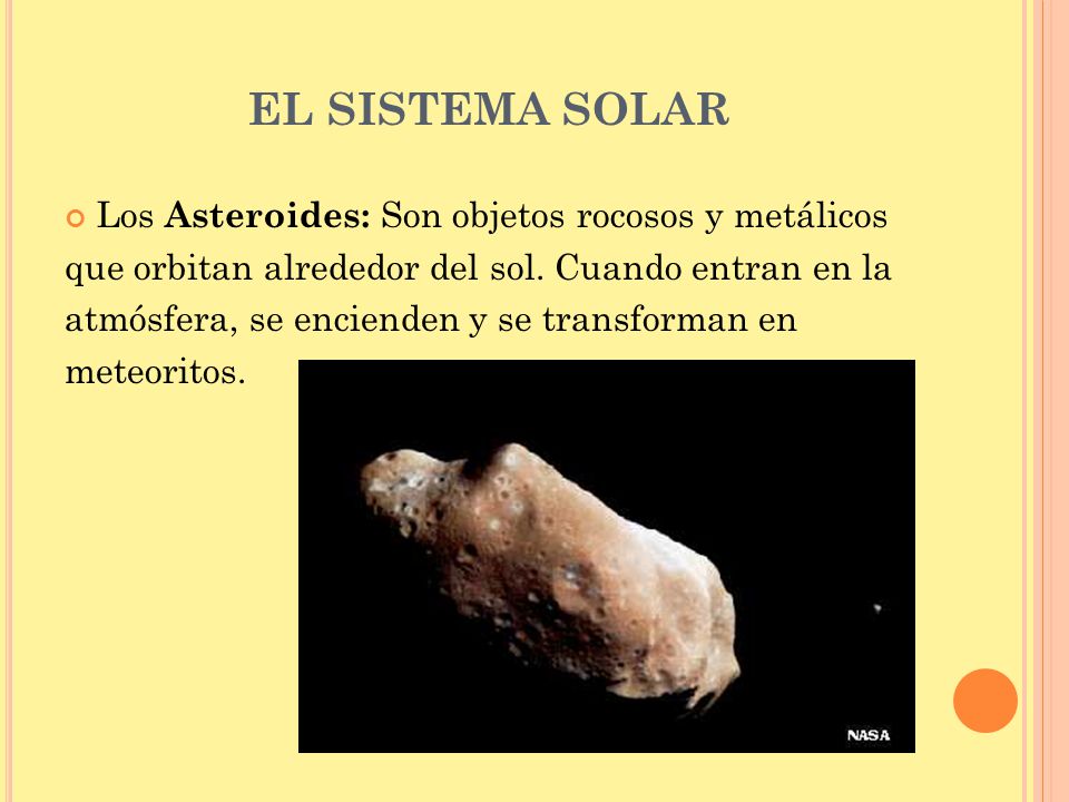 EL SISTEMA SOLAR Los Asteroides: Son objetos rocosos y metálicos
