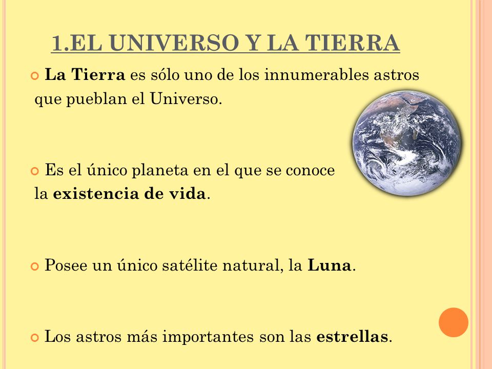 1.EL UNIVERSO Y LA TIERRA La Tierra es sólo uno de los innumerables astros. que pueblan el Universo.