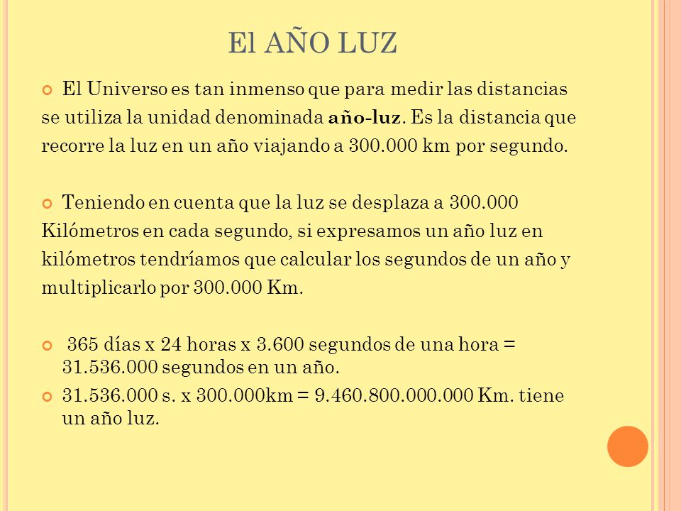 El AÑO LUZ El Universo es tan inmenso que para medir las distancias