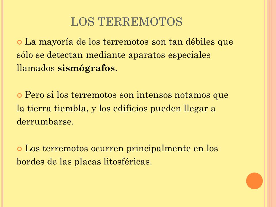 LOS TERREMOTOS La mayoría de los terremotos son tan débiles que