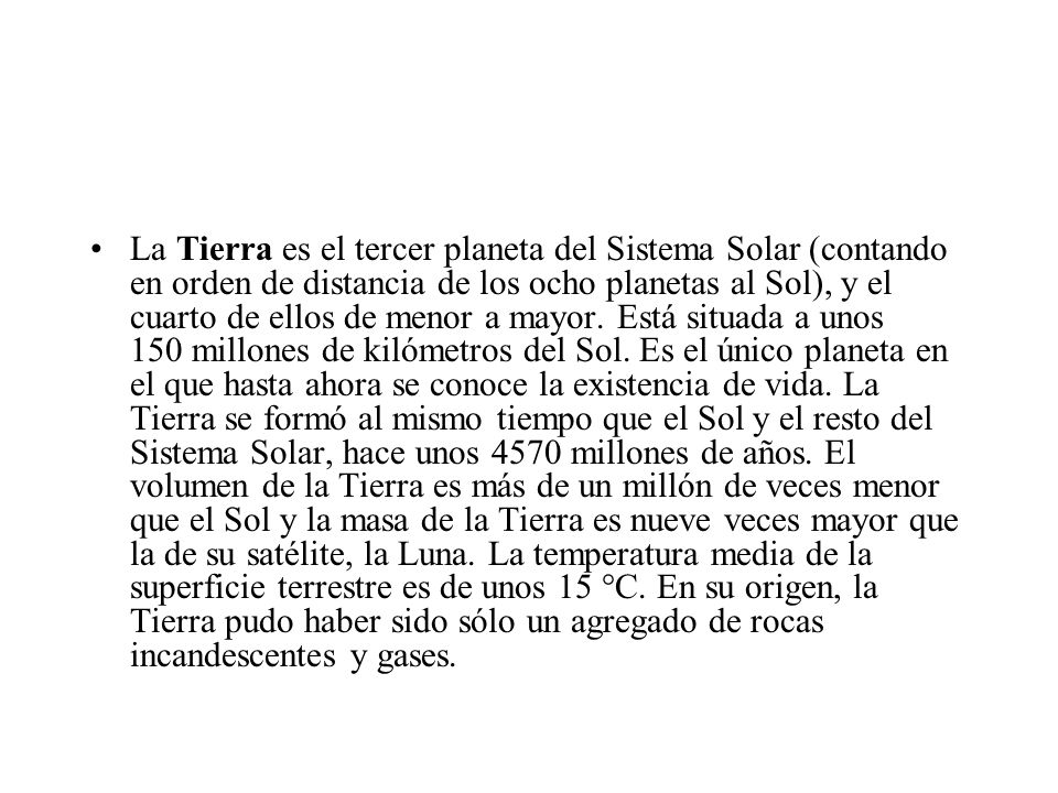 La Tierra es el tercer planeta del Sistema Solar (contando en orden de distancia de los ocho planetas al Sol), y el cuarto de ellos de menor a mayor.