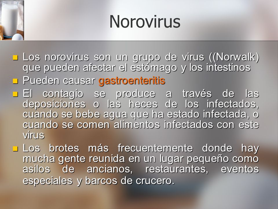 Norovirus Los norovirus son un grupo de virus ((Norwalk) que pueden afectar el estómago y los intestinos.