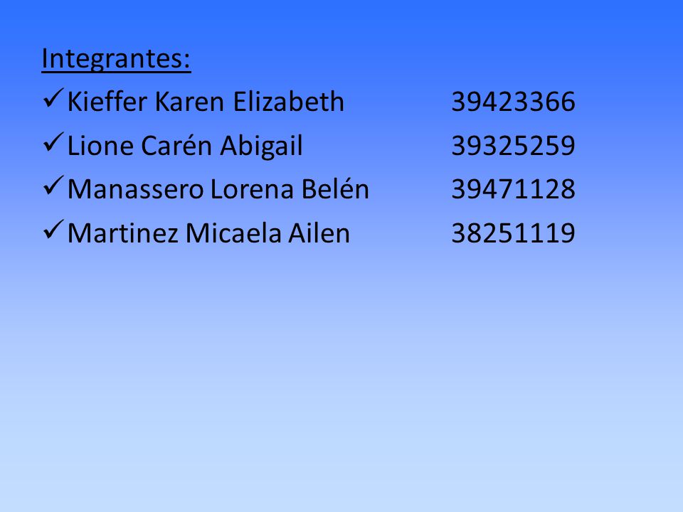 Integrantes: Kieffer Karen Elizabeth Lione Carén Abigail Manassero Lorena Belén
