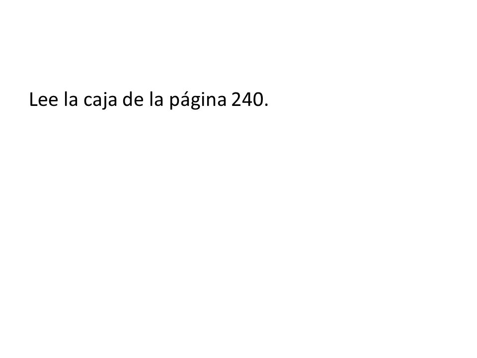 Lee la caja de la página 240.