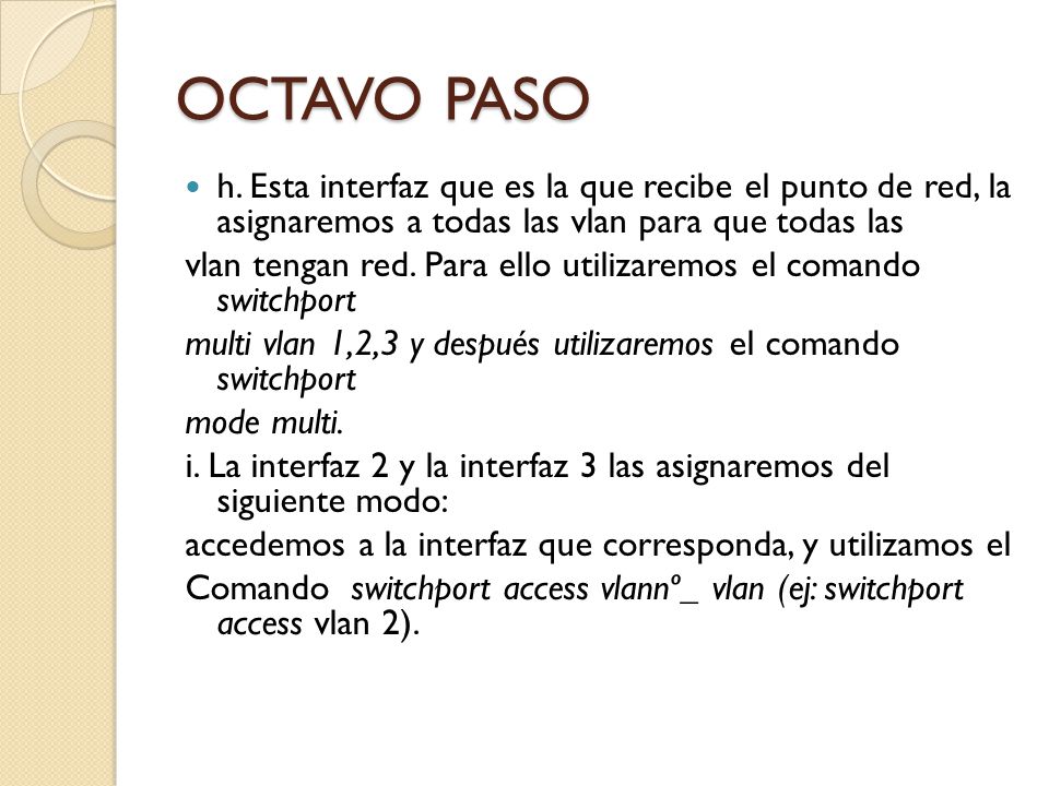OCTAVO PASO h. Esta interfaz que es la que recibe el punto de red, la asignaremos a todas las vlan para que todas las.