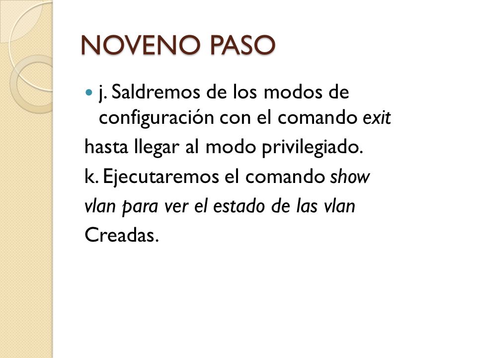 NOVENO PASO j. Saldremos de los modos de configuración con el comando exit. hasta llegar al modo privilegiado.