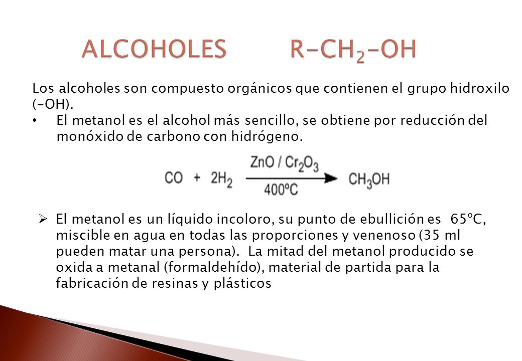 ALCOHOLES R-CH2-OH Los alcoholes son compuesto orgánicos que contienen el grupo hidroxilo (-OH).