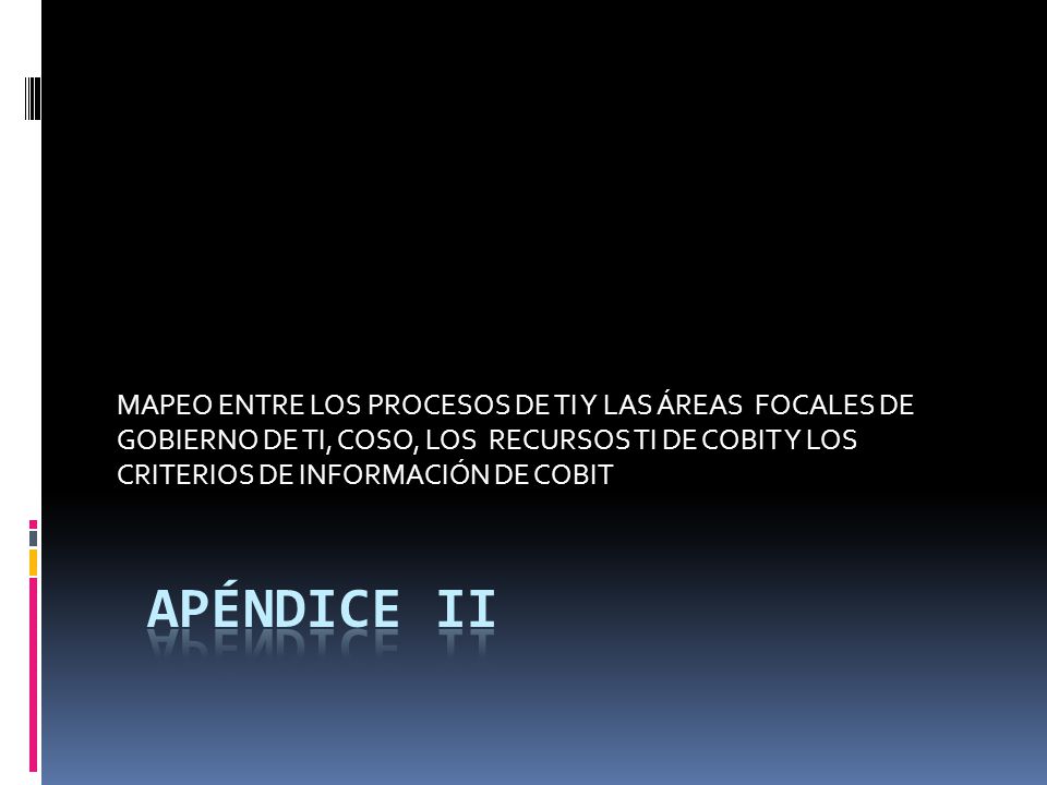 MAPEO ENTRE LOS PROCESOS DE TI Y LAS ÁREAS FOCALES DE GOBIERNO DE TI, COSO, LOS RECURSOS TI DE COBIT Y LOS CRITERIOS DE INFORMACIÓN DE COBIT