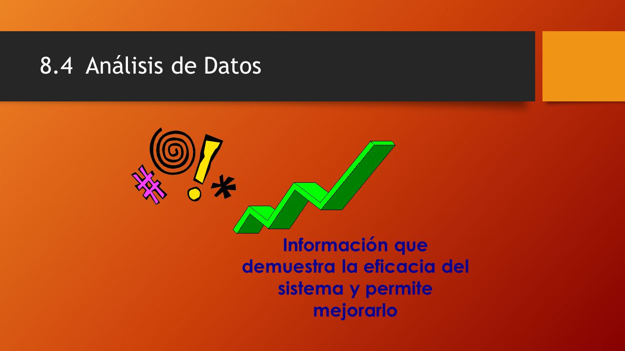 Información que demuestra la eficacia del sistema y permite mejorarlo