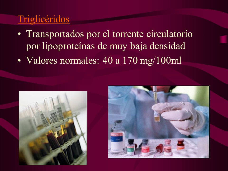Triglicéridos Transportados por el torrente circulatorio por lipoproteínas de muy baja densidad.