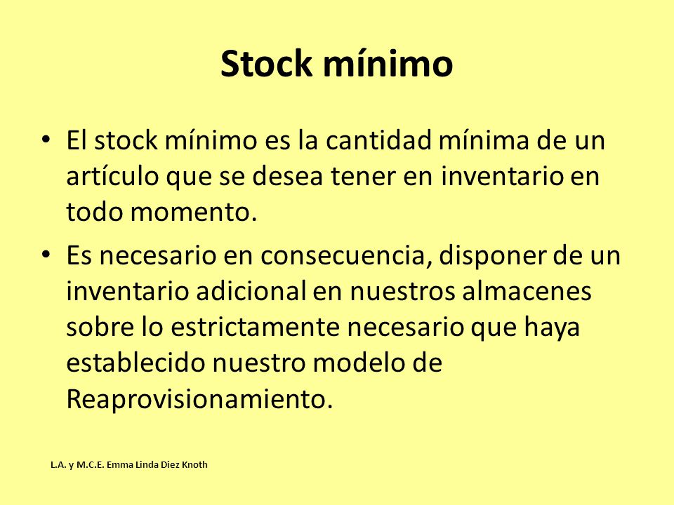 Stock mínimo El stock mínimo es la cantidad mínima de un artículo que se desea tener en inventario en todo momento.