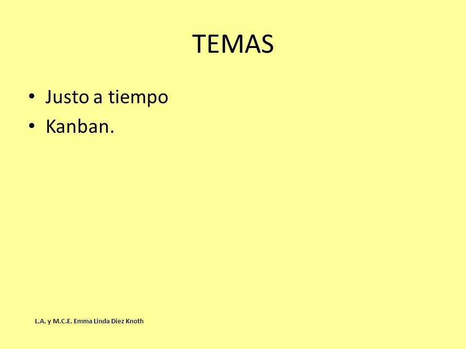 TEMAS Justo a tiempo Kanban. L.A. y M.C.E. Emma Linda Diez Knoth