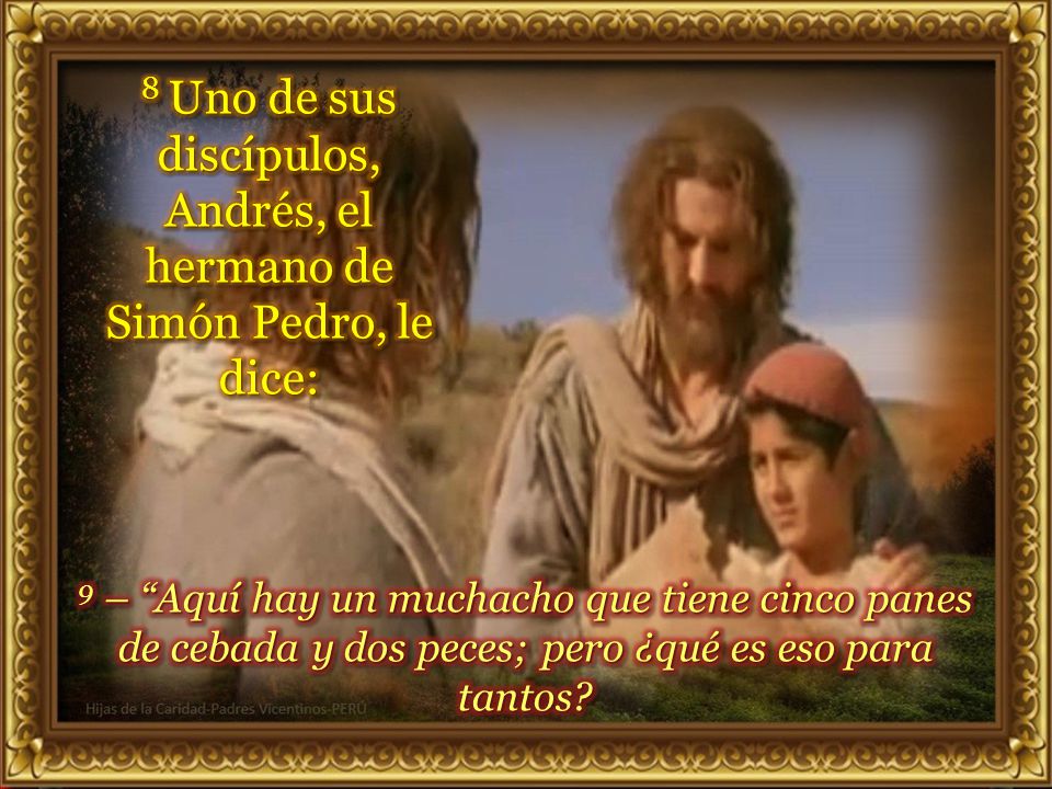 8 Uno de sus discípulos, Andrés, el hermano de Simón Pedro, le dice: