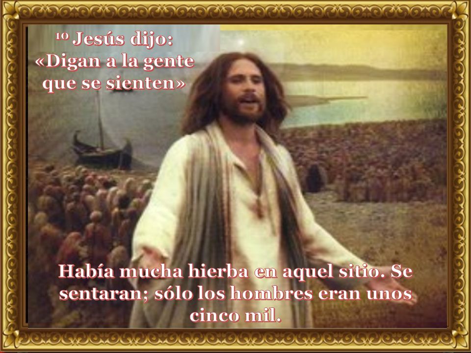 10 Jesús dijo: «Digan a la gente que se sienten»