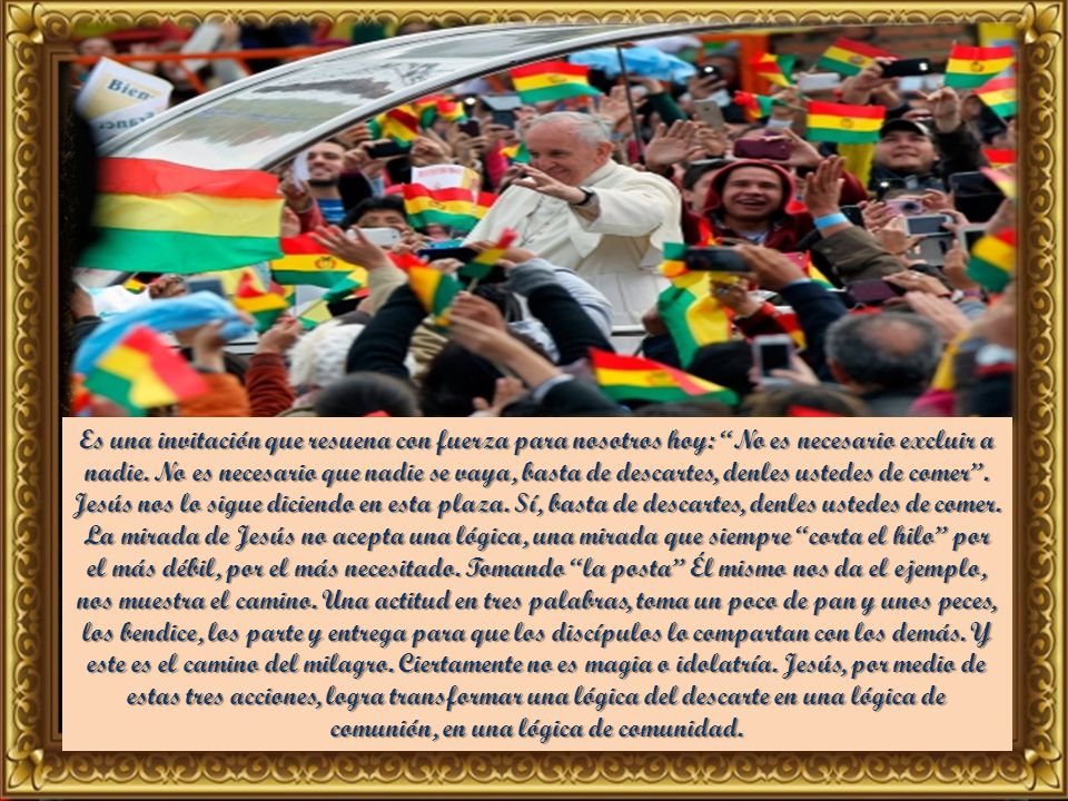 Es una invitación que resuena con fuerza para nosotros hoy: No es necesario excluir a nadie.