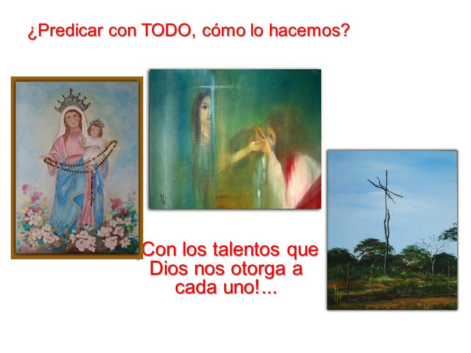 ¡Con los talentos que Dios nos otorga a cada uno!...