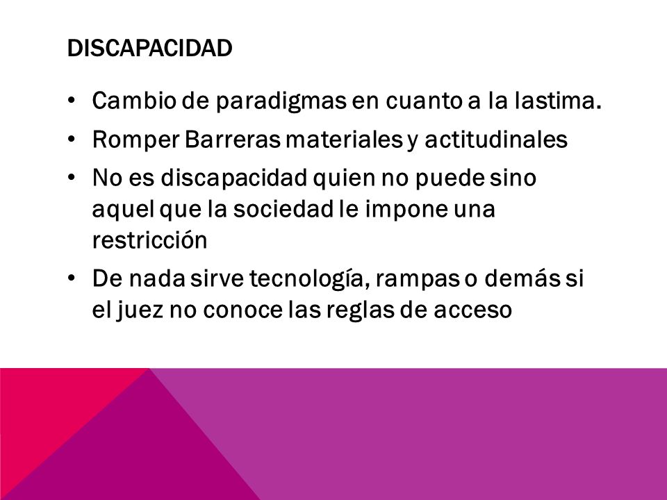 Discapacidad Cambio de paradigmas en cuanto a la lastima. Romper Barreras materiales y actitudinales.