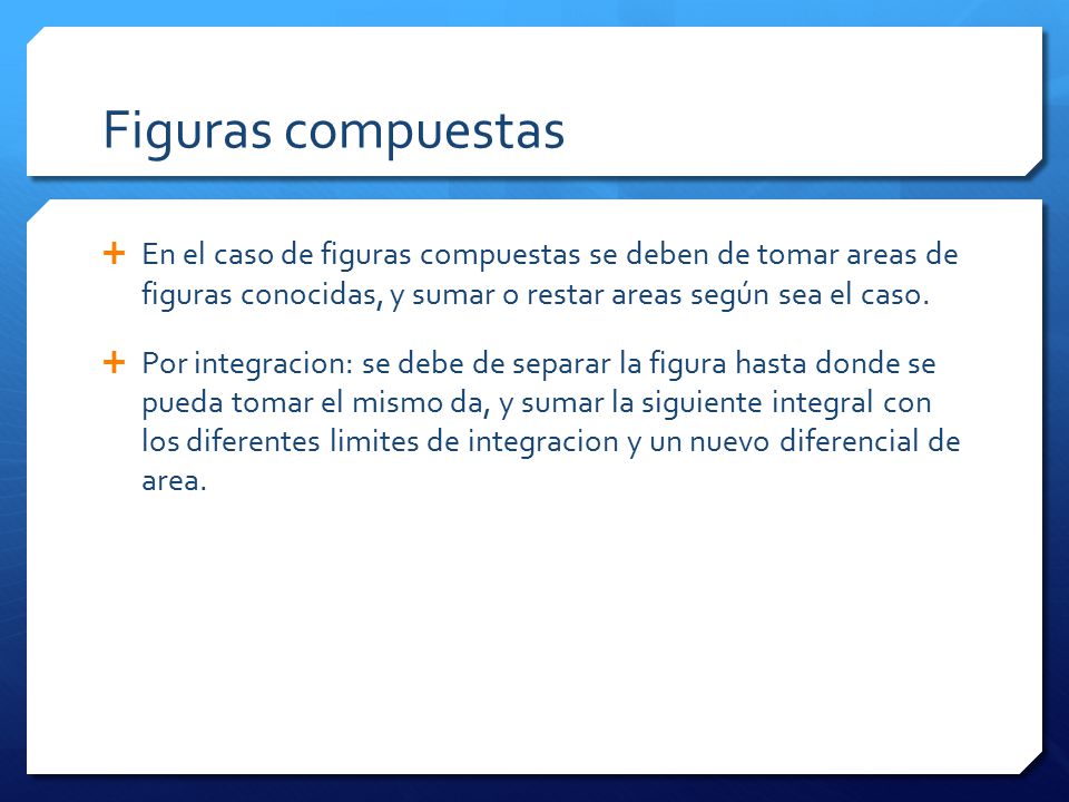 Figuras compuestas En el caso de figuras compuestas se deben de tomar areas de figuras conocidas, y sumar o restar areas según sea el caso.