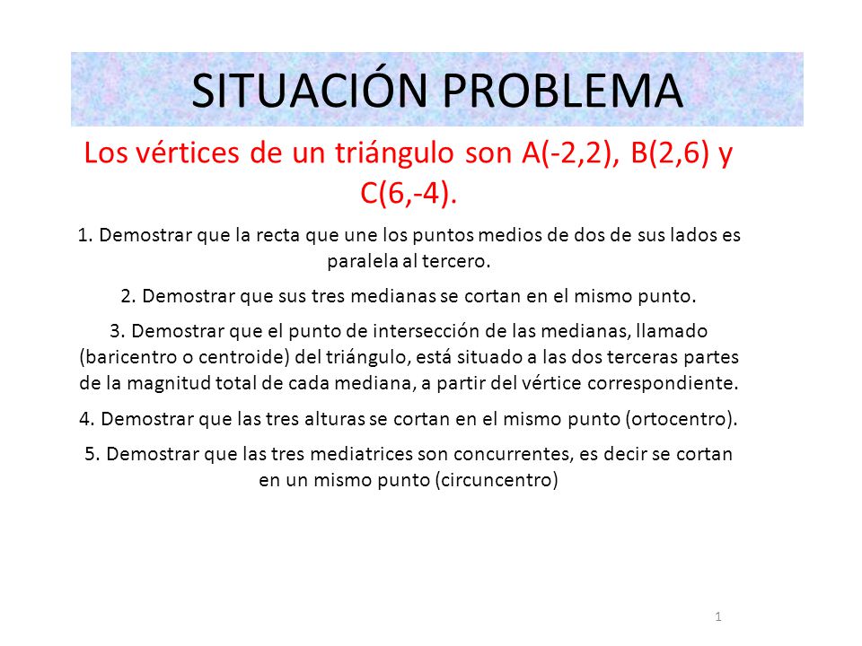 SITUACIÓN PROBLEMA Los vértices de un triángulo son A(-2,2), B(2,6) y C(6,-4).
