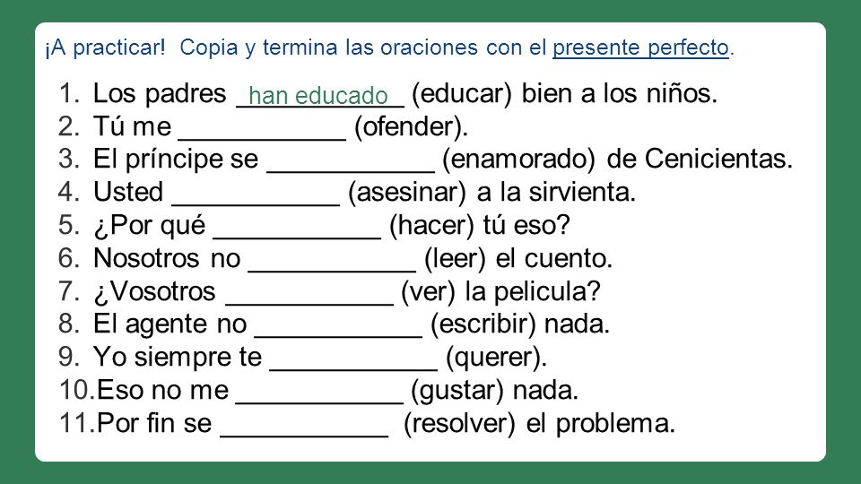 ¡A practicar! Copia y termina las oraciones con el presente perfecto.