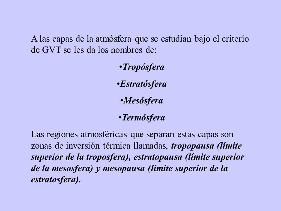 A las capas de la atmósfera que se estudian bajo el criterio de GVT se les da los nombres de: