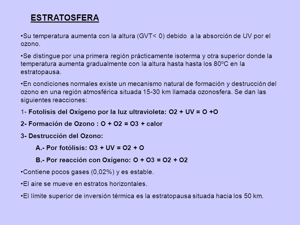 ESTRATOSFERA Su temperatura aumenta con la altura (GVT< 0) debido a la absorción de UV por el ozono.