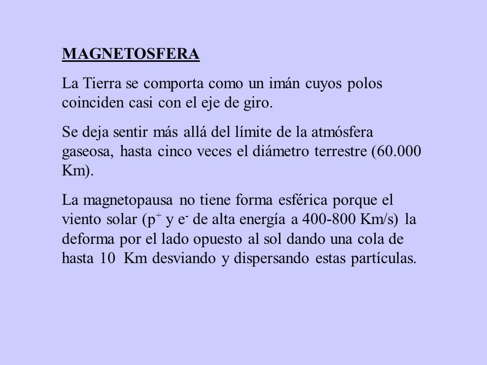 MAGNETOSFERA La Tierra se comporta como un imán cuyos polos coinciden casi con el eje de giro.