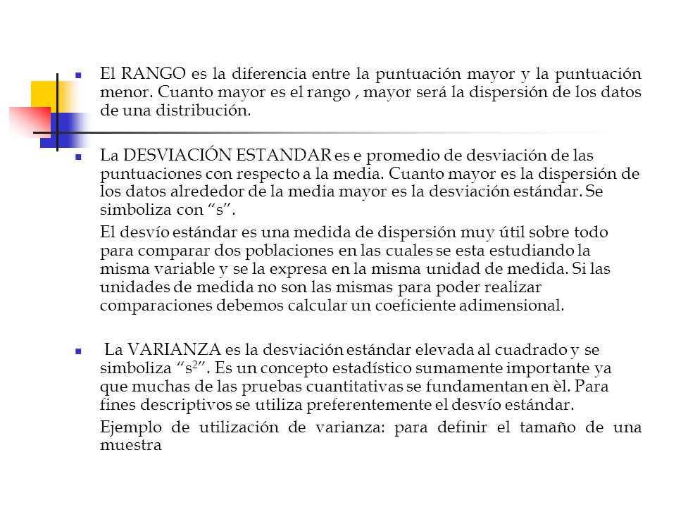 El RANGO es la diferencia entre la puntuación mayor y la puntuación menor. Cuanto mayor es el rango , mayor será la dispersión de los datos de una distribución.