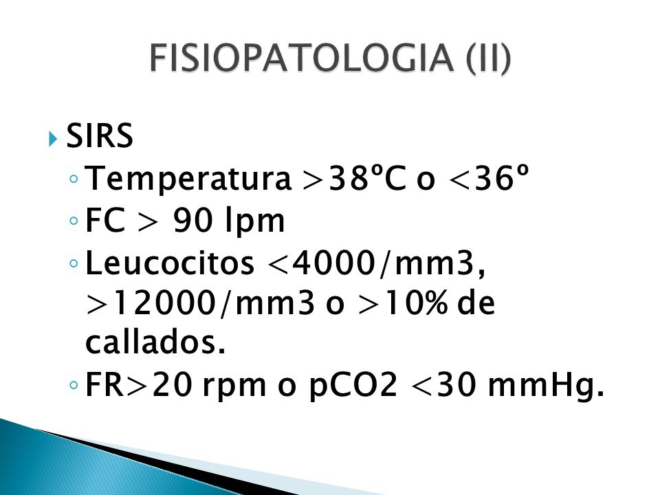 FISIOPATOLOGIA (II) SIRS Temperatura >38ºC o <36º FC > 90 lpm