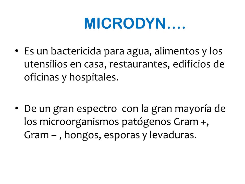 MICRODYN…. Es un bactericida para agua, alimentos y los utensilios en casa, restaurantes, edificios de oficinas y hospitales.