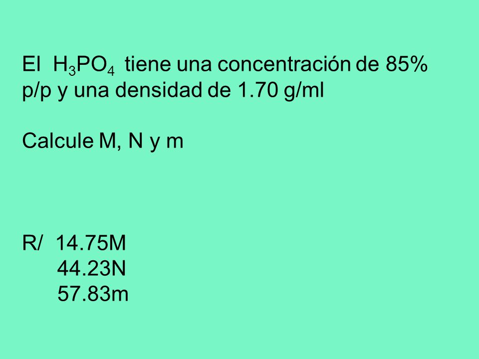 El H3PO4 tiene una concentración de 85% p/p y una densidad de 1