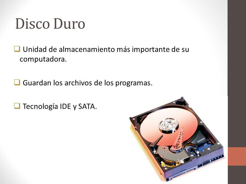 Disco Duro Unidad de almacenamiento más importante de su computadora.