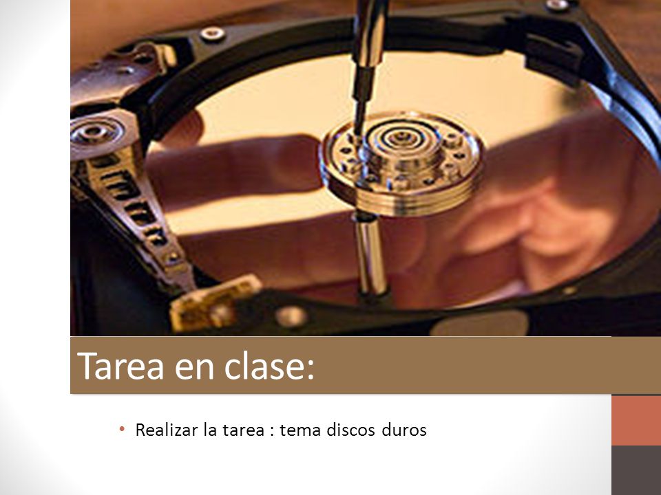 Tarea en clase: Realizar la tarea : tema discos duros