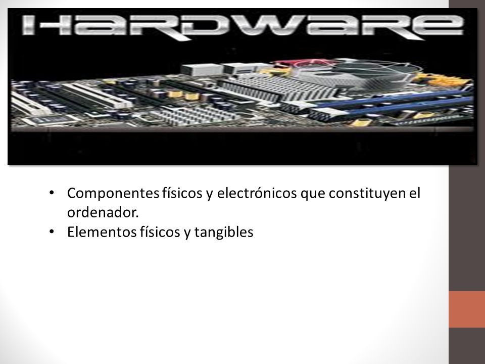 Componentes físicos y electrónicos que constituyen el ordenador.