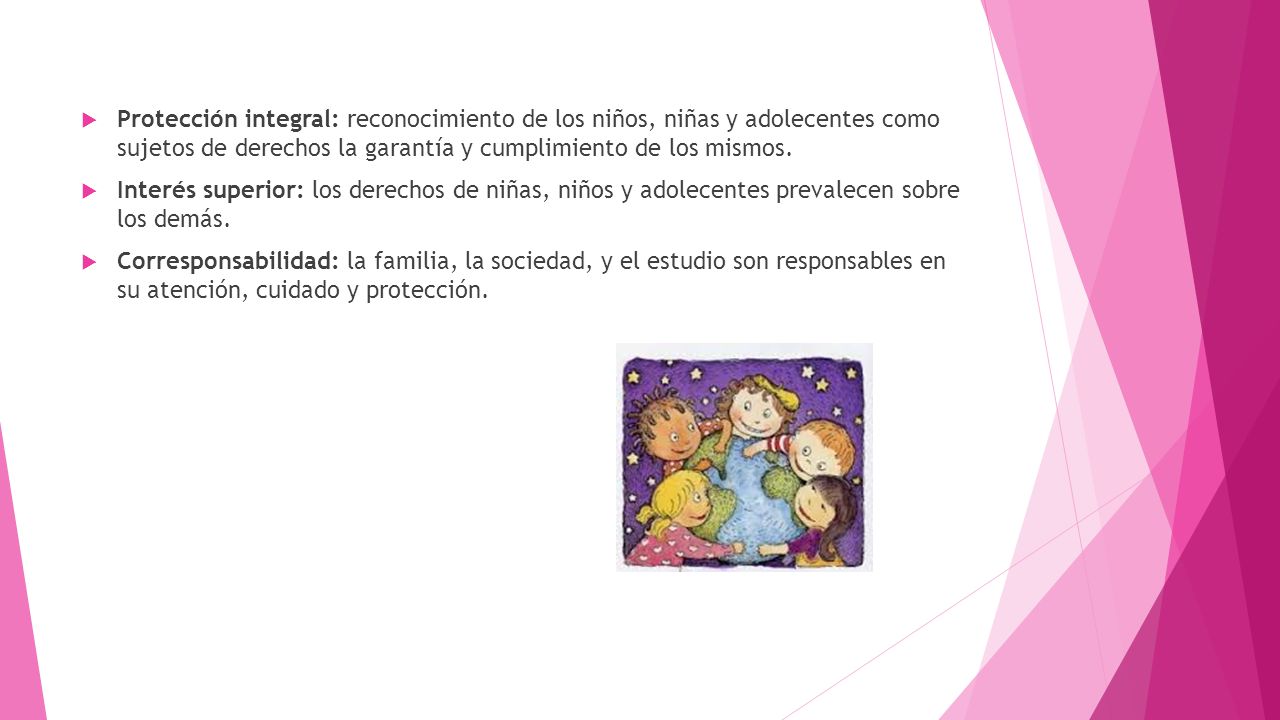 Protección integral: reconocimiento de los niños, niñas y adolecentes como sujetos de derechos la garantía y cumplimiento de los mismos.