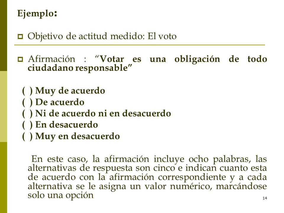 Ejemplo: Objetivo de actitud medido: El voto. Afirmación : Votar es una obligación de todo ciudadano responsable