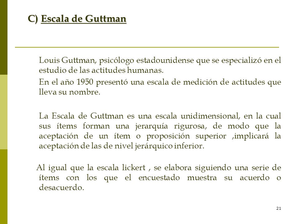 C) Escala de Guttman Louis Guttman, psicólogo estadounidense que se especializó en el estudio de las actitudes humanas.