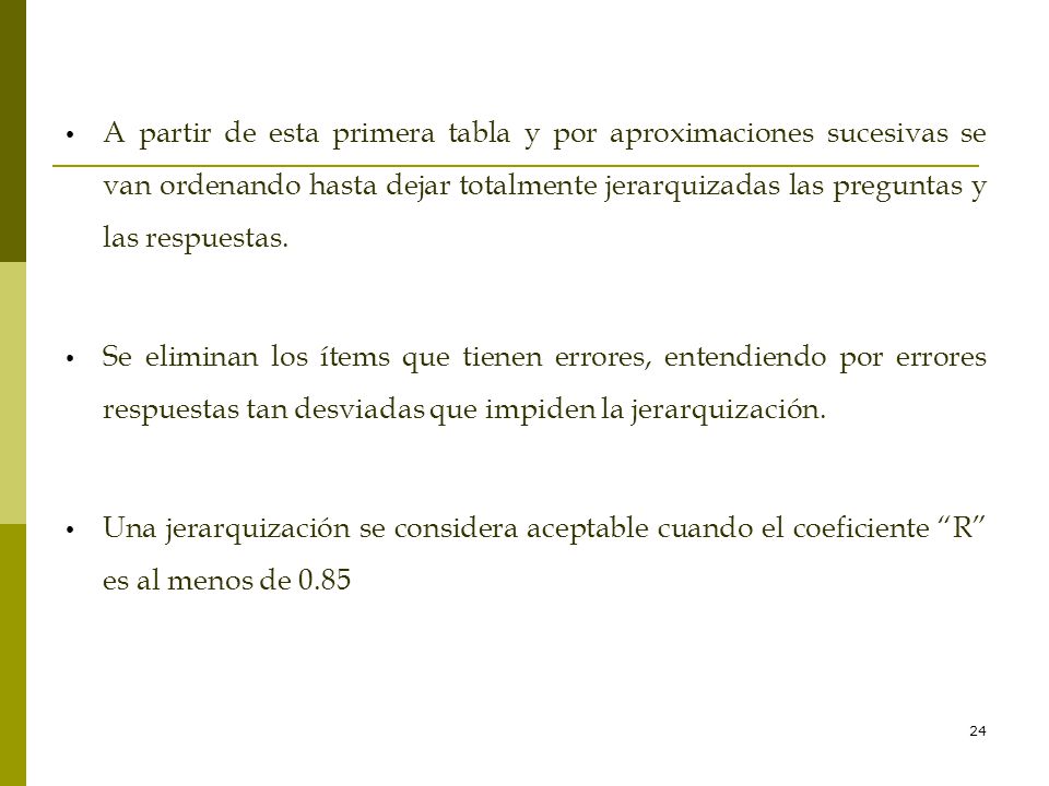 A partir de esta primera tabla y por aproximaciones sucesivas se van ordenando hasta dejar totalmente jerarquizadas las preguntas y las respuestas.