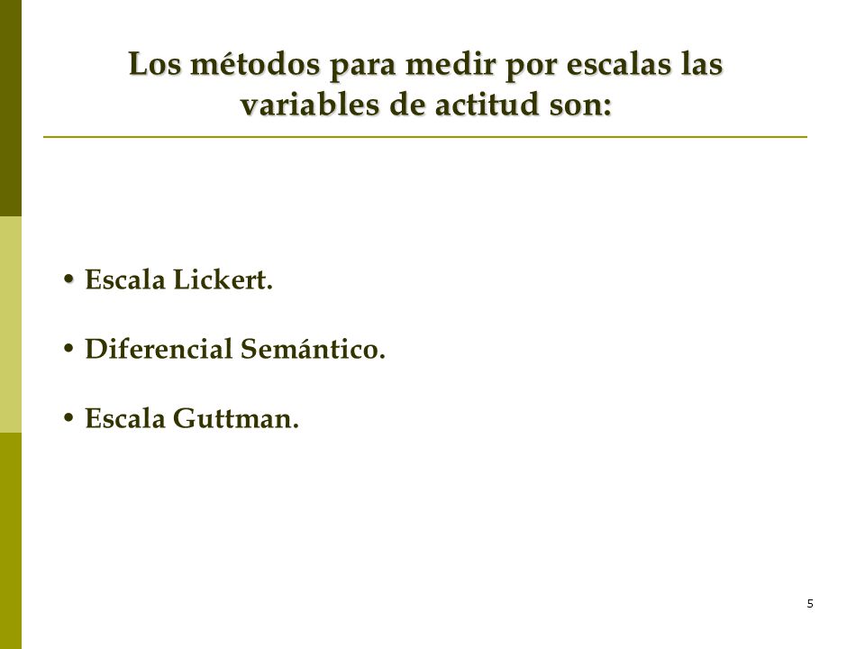 Los métodos para medir por escalas las variables de actitud son: