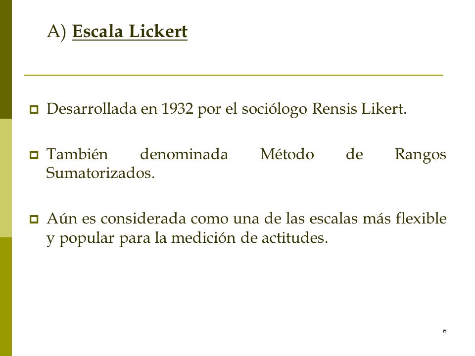 A) Escala Lickert Desarrollada en 1932 por el sociólogo Rensis Likert.