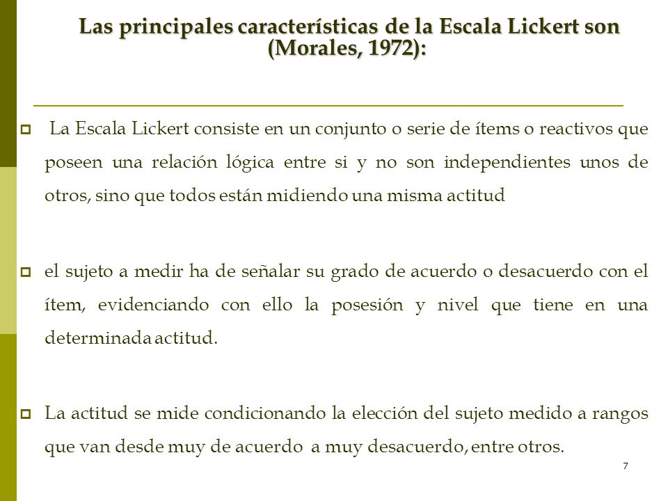 Las principales características de la Escala Lickert son (Morales, 1972):